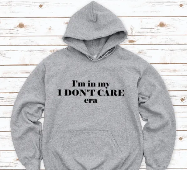 I'm in My I Don't Care Era, Gray Unisex Hoodie Sweatshirt