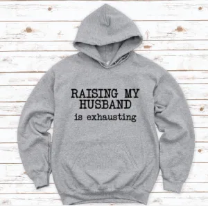 Raising My Husband is Exhausting, Gray Unisex Hoodie Sweatshirt